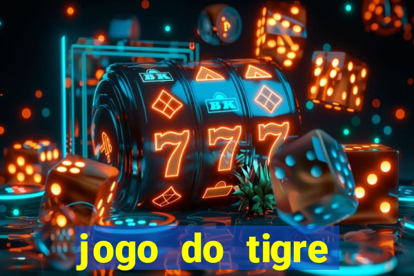 jogo do tigre plataforma chinesa